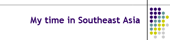 My time in Southeast Asia